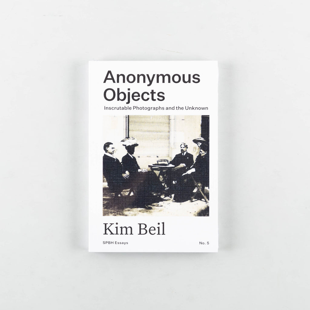 Anonymous Objects: Inscrutable Photographs and the Unknown by Kim Beil - 12