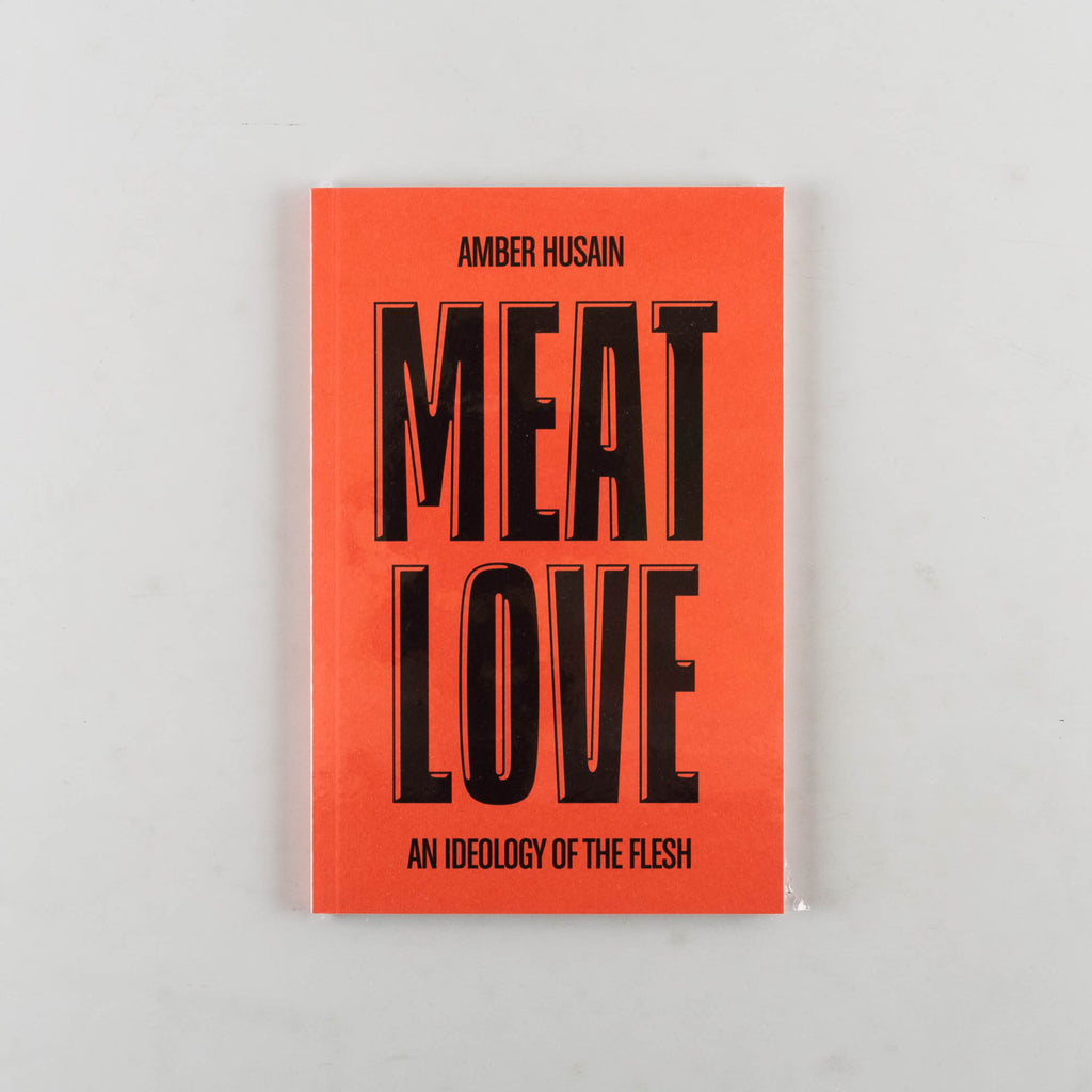 Meat Love: An Ideology of the Flesh by Amber Husain - 1