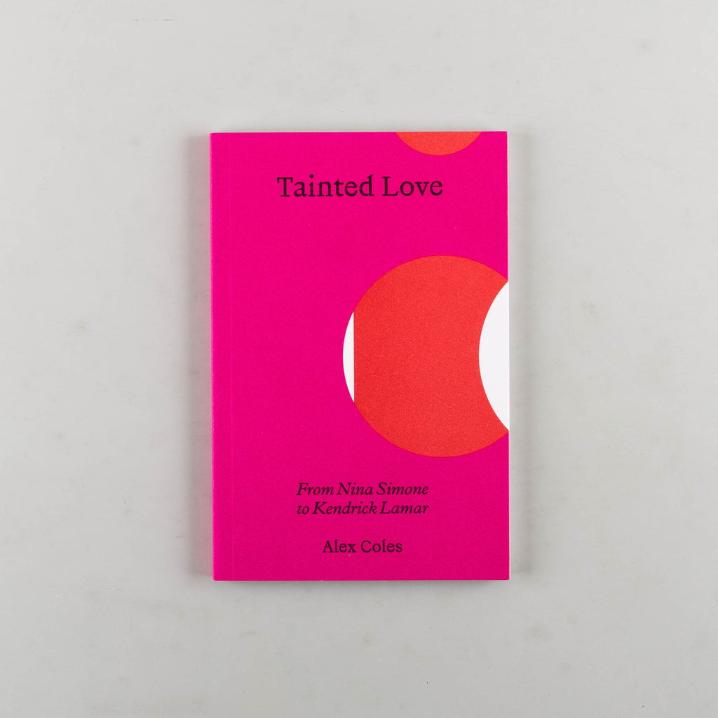 Tainted Love: From Nina Simone to Kendrick Lamar by Alex Coles - 14