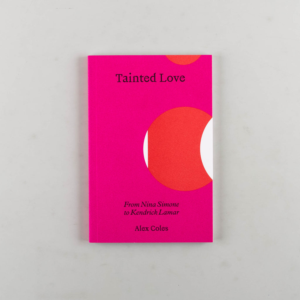 Tainted Love: From Nina Simone to Kendrick Lamar by Alex Coles - 6