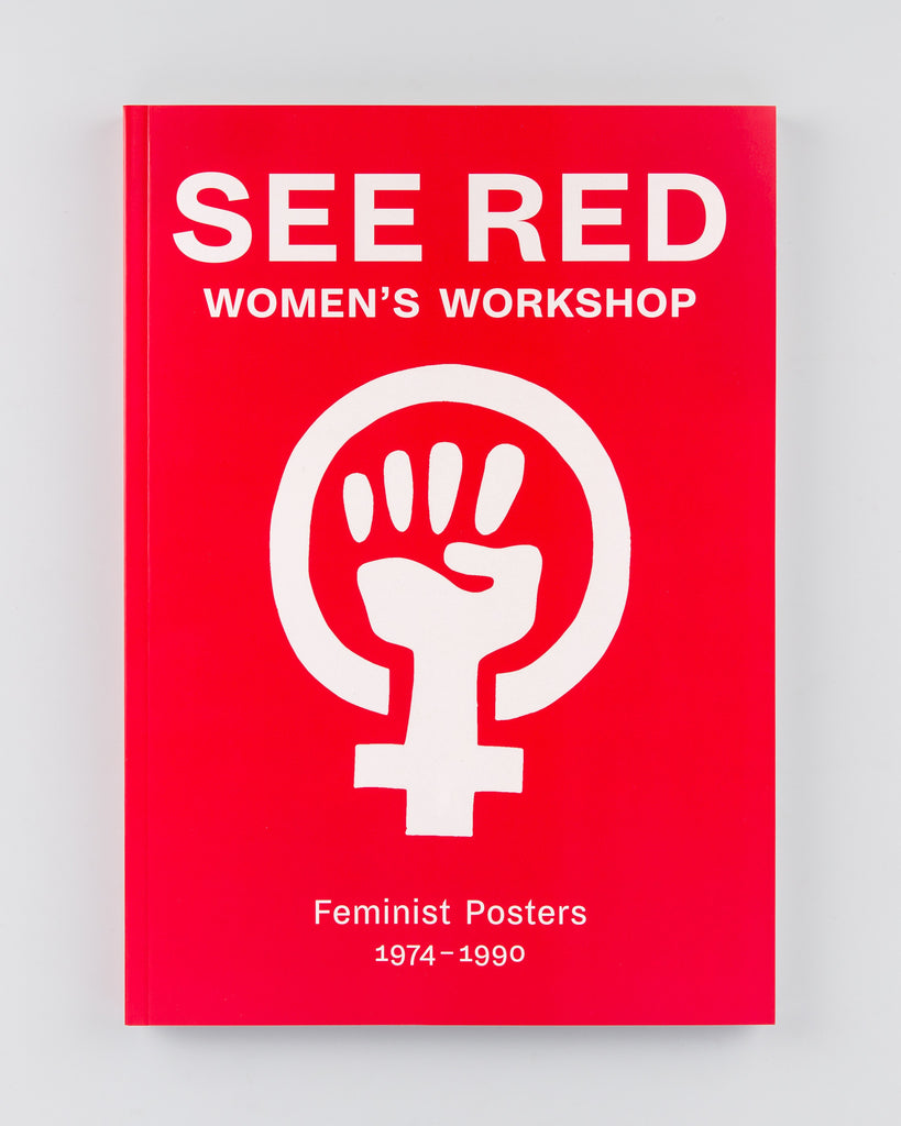 See Red Women's Workshop: Feminist Posters 1974-1990 by See Red Women's Workshop - 1