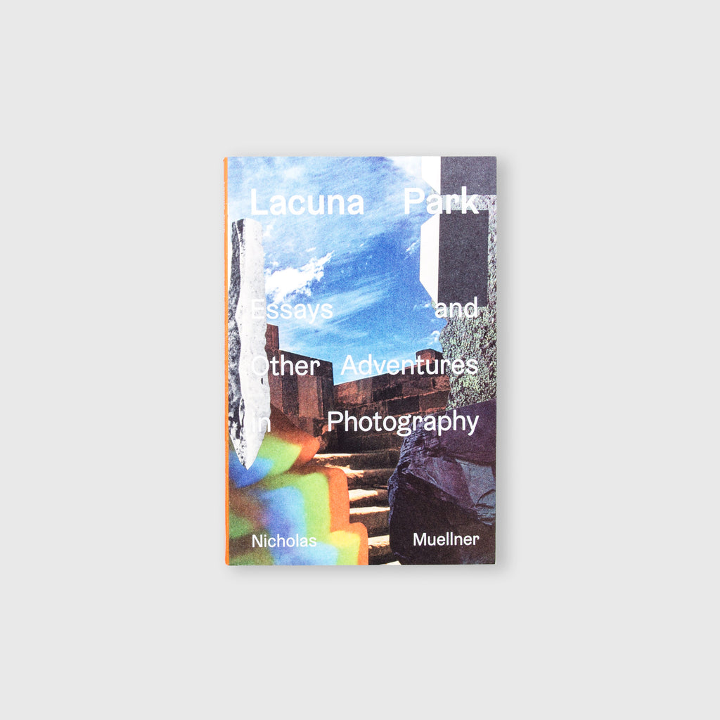 Lacuna Park: Essays and Other Adventures in Photography by Nicholas Muellner - Cover