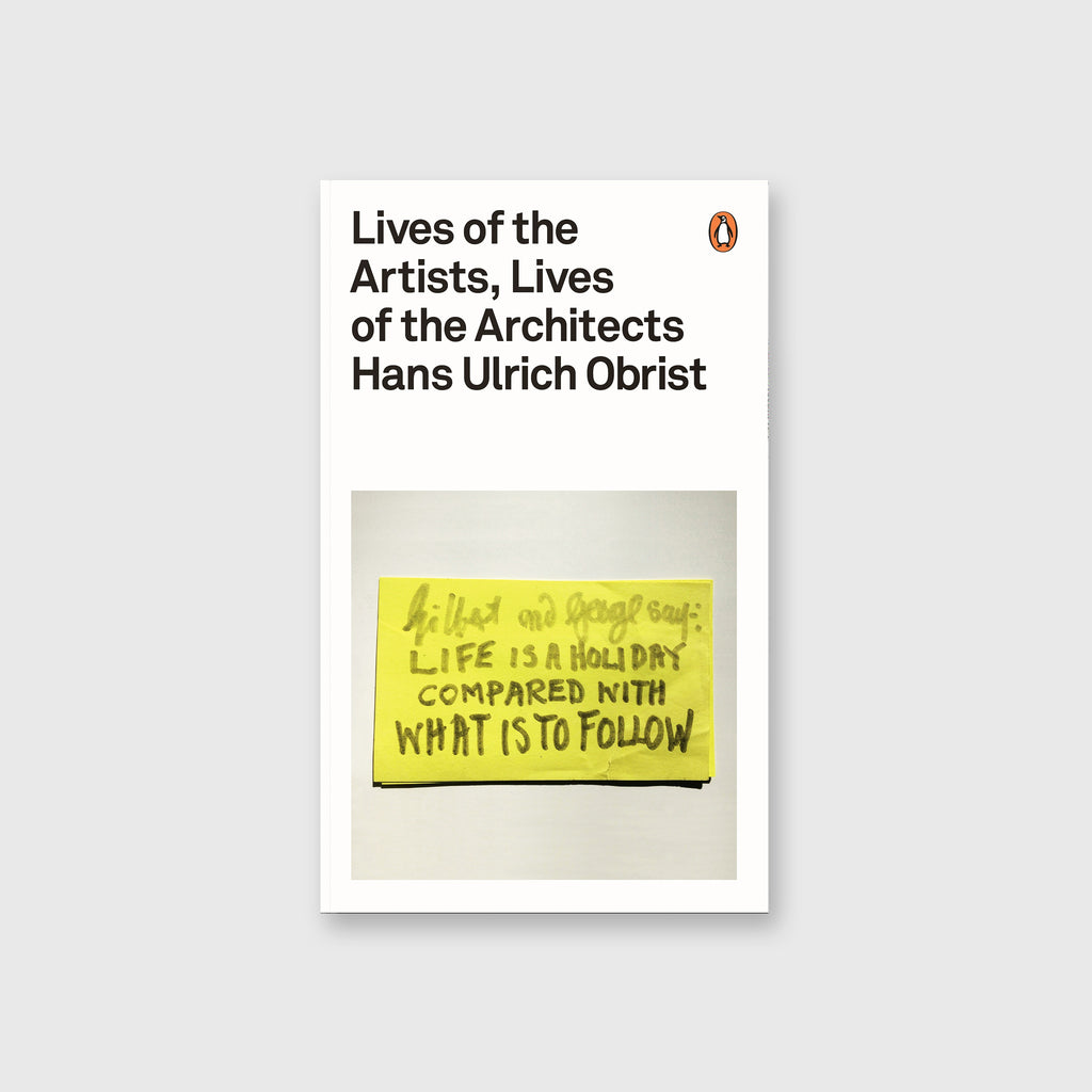 Lives of the Artists, Lives of the Architects by Hans Ulrich Obrist - 12