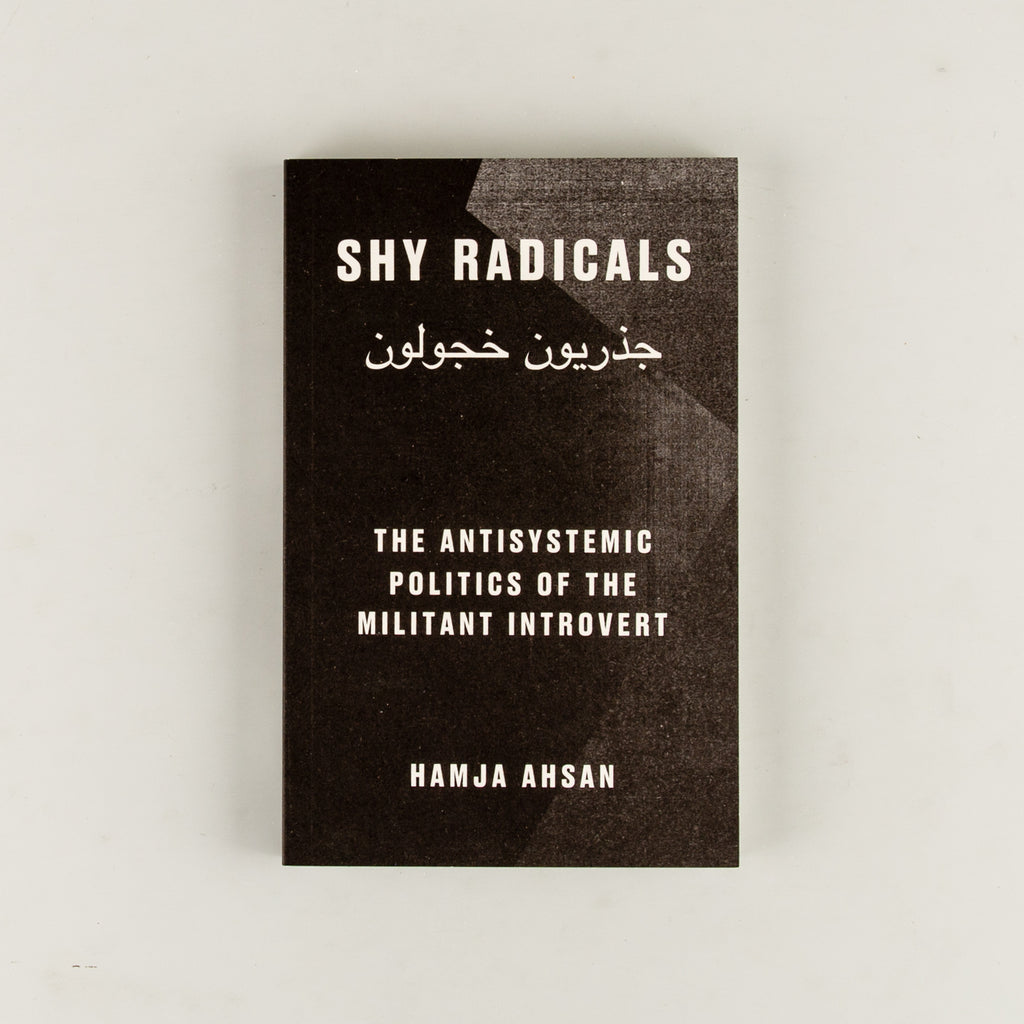 Shy Radicals: The Antisystemic Politics of the Militant Introvert by Hamja Ahsan - 9