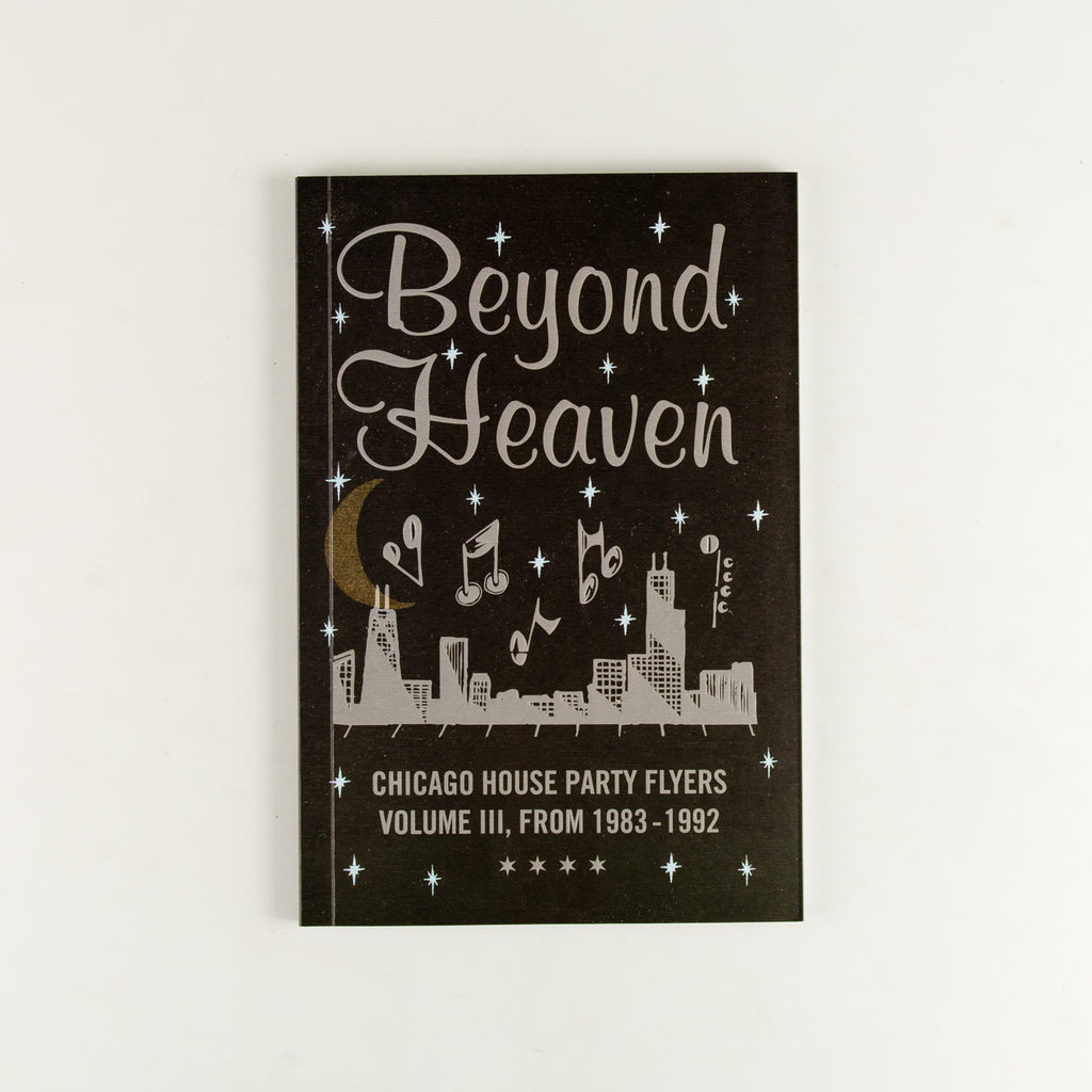 Beyond Heaven: Chicago House Party Flyers, Volume III, From 1983-1992 - Cover