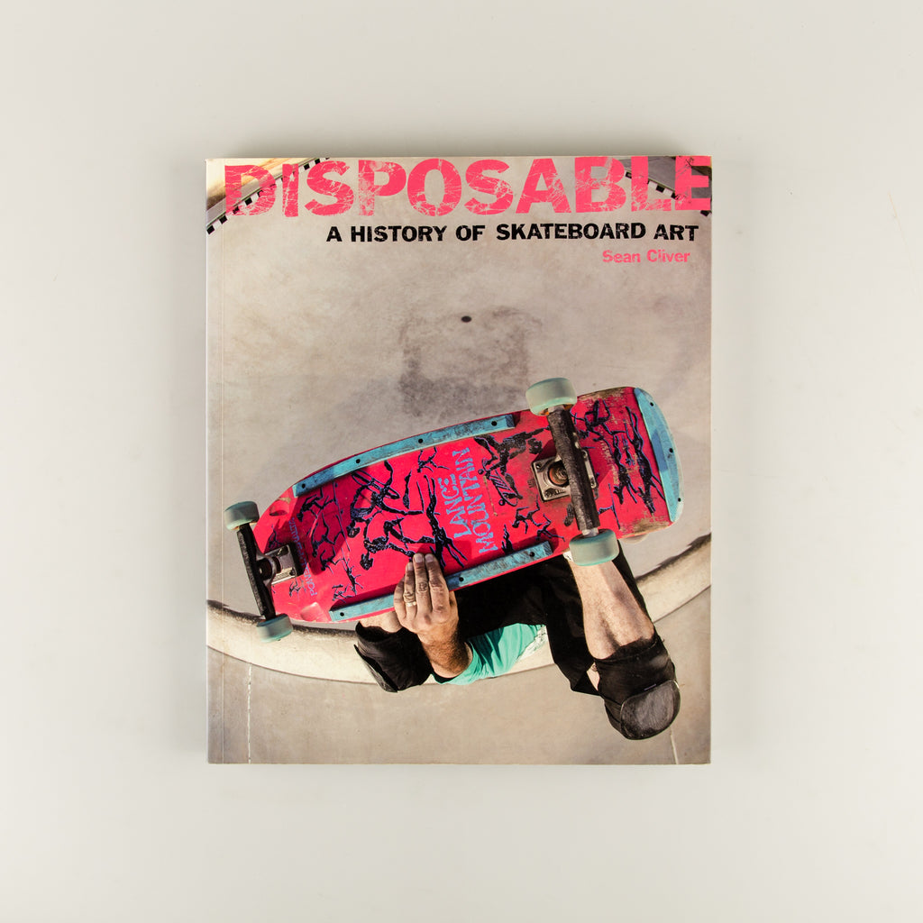 Disposable - A History of Skateboard Art by Sean Cliver - 7