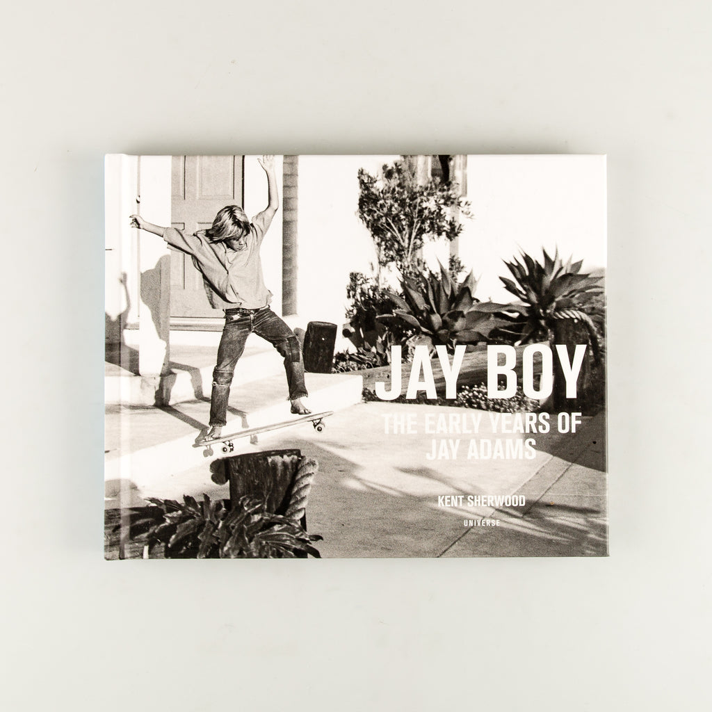 Jay Boy: The Early Years of Jay Adams by Kent Sherwood - 9