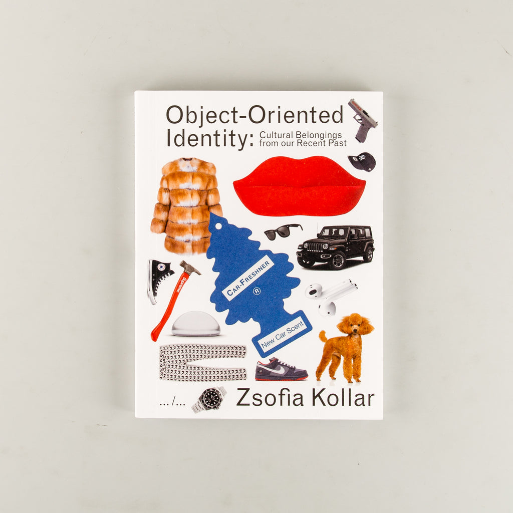 Object-Oriented Identity: Cultural Belongings from our Recent Past by Zsofia Kollar - Cover