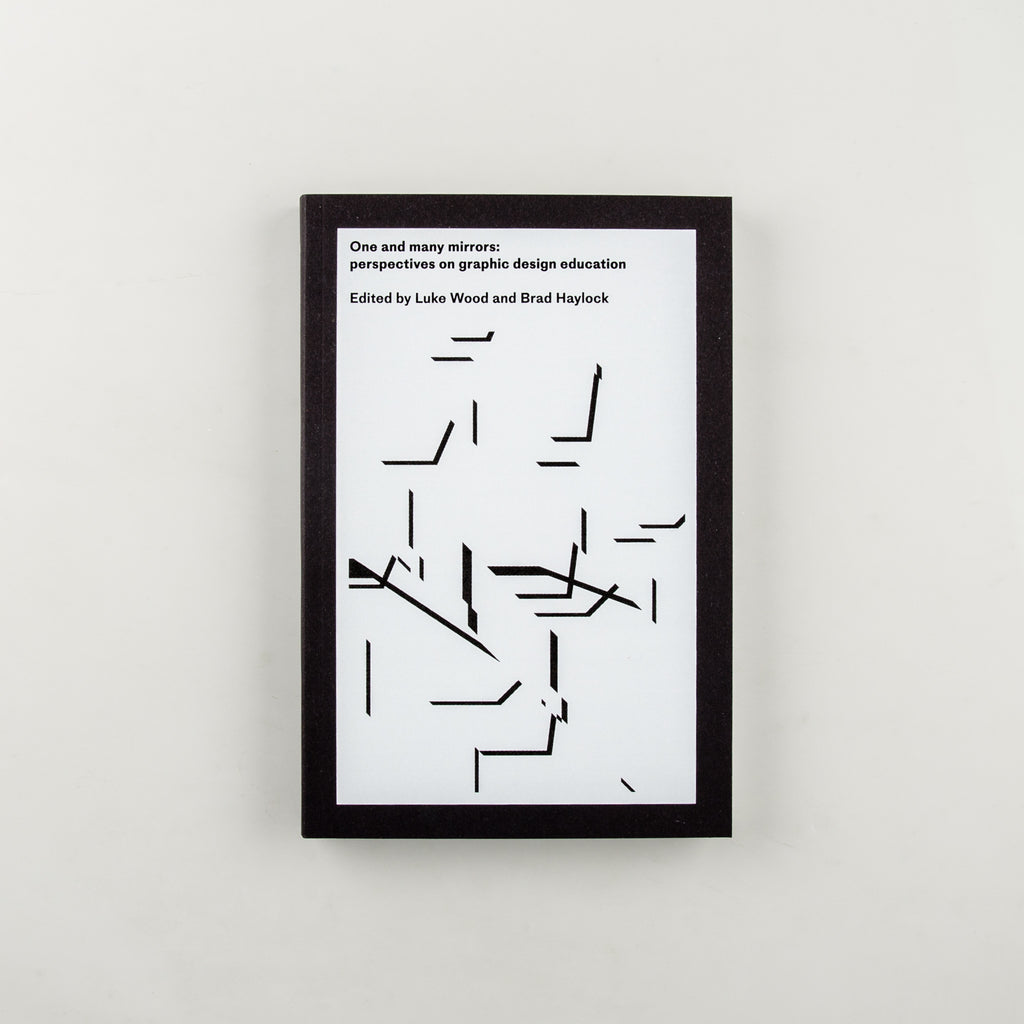 One and many mirrors: perspectives on graphic design education by Luke Wood and Brad Haylock - 3