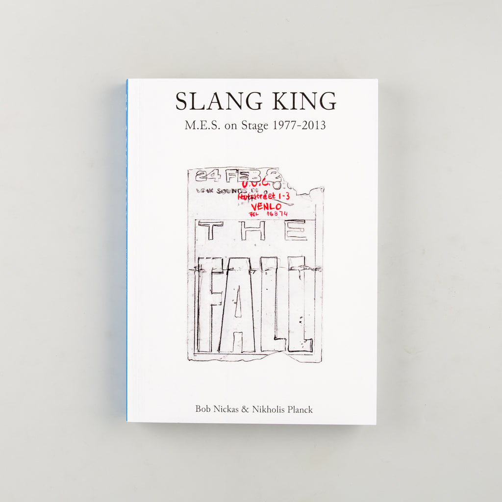 Slang King: M.E.S. On Stage With The Fall 1977-2013 by Bob Nickas & Nikholis Planck - 9