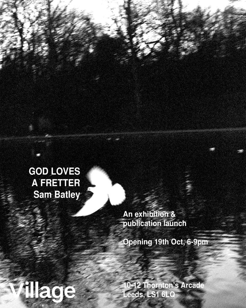 GOD LOVES A FRETTER, an exhibition and publication launch from Sam Batley
  
     srcset=