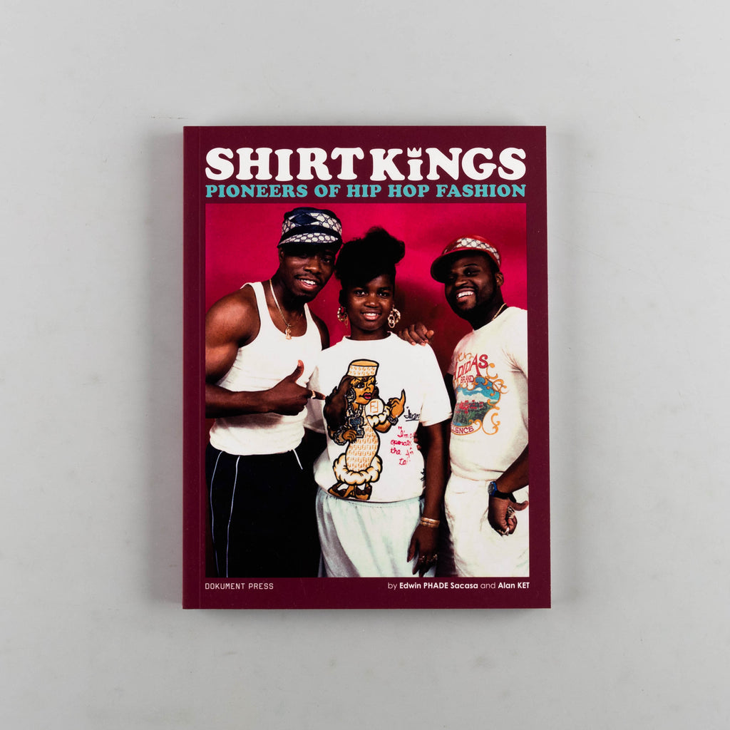 Shirt Kings: Pioneers of Hip Hop Fashion by Edwin Phade Sacasa & Alan Ket - 1