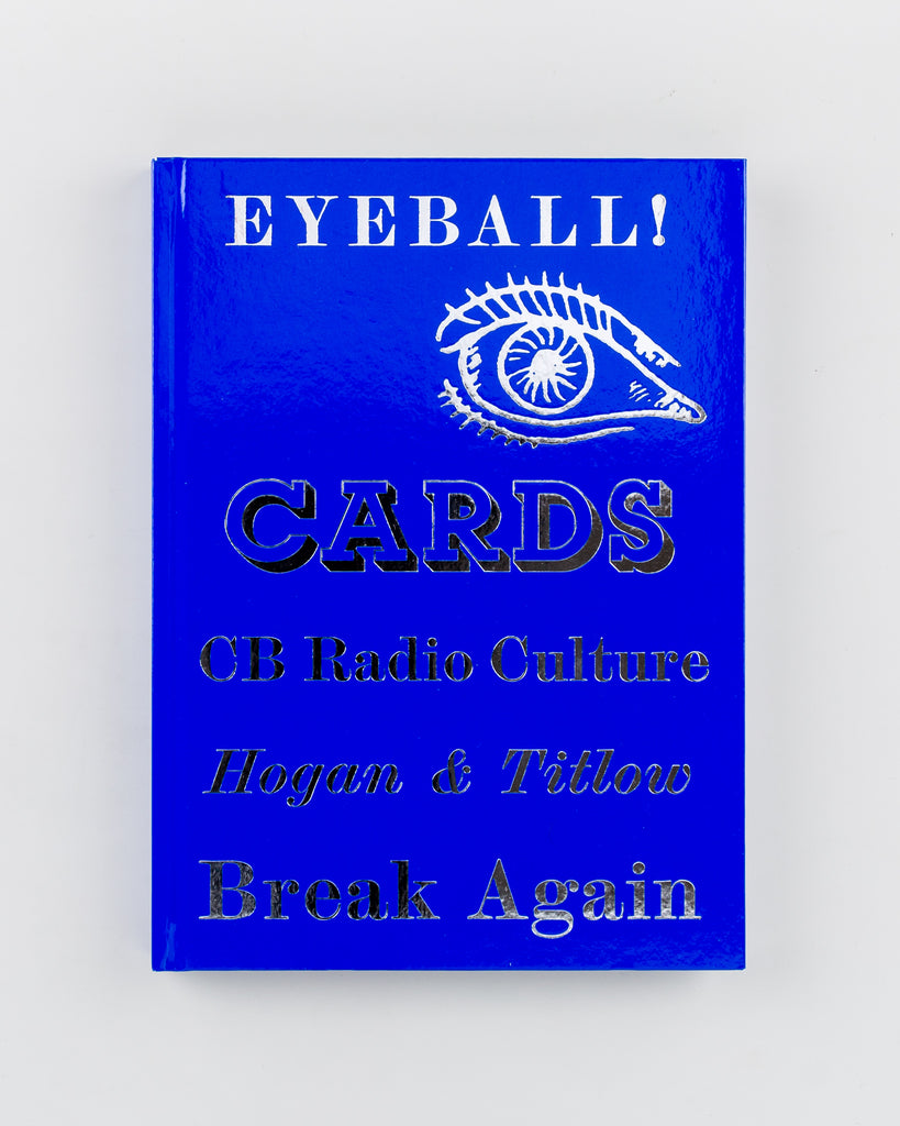 Eyeball Cards: The Art of British CB Radio Culture by by William Hogan and David Titlow - 6